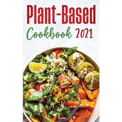 (영문도서) Plant-Based Diet Cookbook 2021: Healthy Plant-Based Recipes for Everyday Cooking Hardcover, Sara Greger, English, 9781802571967