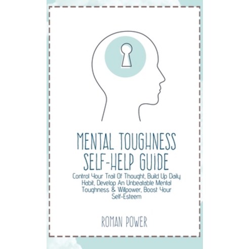 Mental Toughness Self-Help Guide: Control Your Trail Of Thought Build Up Daily Habit Develop An Un... Hardcover, Roman Power, English, 9781802539615