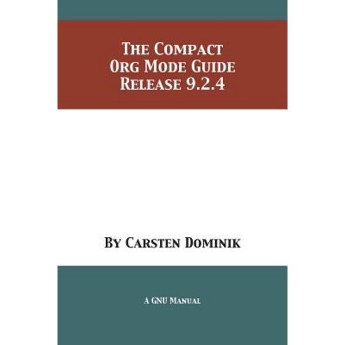 The Compact Org Mode Guide: Release 9.2.4 Paperback, 12th Media Services, English, 9781680922820