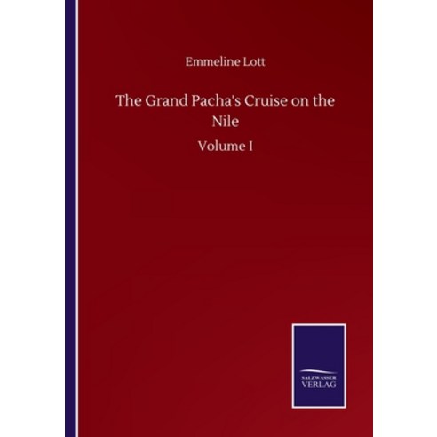 The Grand Pacha''s Cruise on the Nile: Volume I Paperback, Salzwasser-Verlag Gmbh