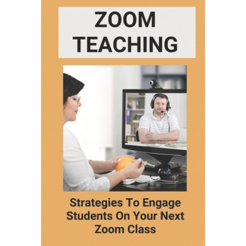 (영문도서) Zoom Teaching: Strategies To Engage Students On Your Next Zoom Class: Zoom Ideas For Teachers Paperback, Independently Published, English, 9798471496446