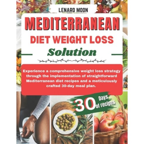 (영문도서) Mediterranean Diet Weight Loss Solution: Experience a Comprehensive Weight Loss Strategy Thro... Paperback, Independently Published, English, 9798878684972
