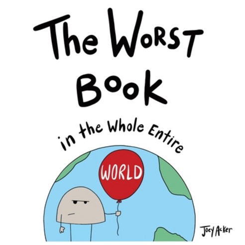 The Worst Book in the Whole Entire World Hardcover, Joey and Melanie Acker