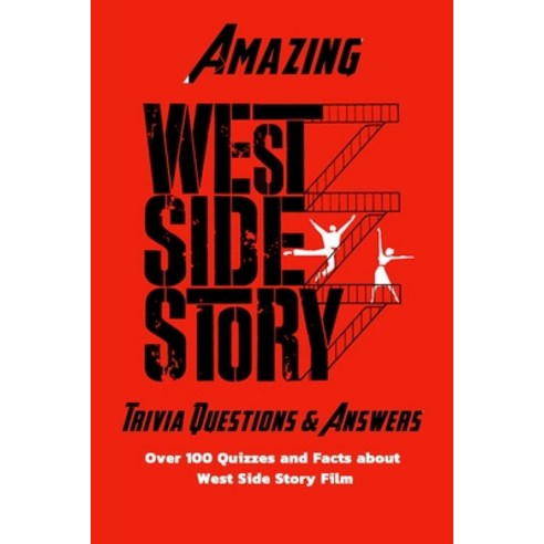Amazing ''West Side Story'' Trivia Questions & Answers: Over 100 Quizzes and Facts about ''West Side St... Paperback, Independently Published, English, 9798571912945