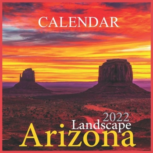 Arizona Landscape Calendar 2022: Arizona Wild and Scenic Calendar 2021 ...