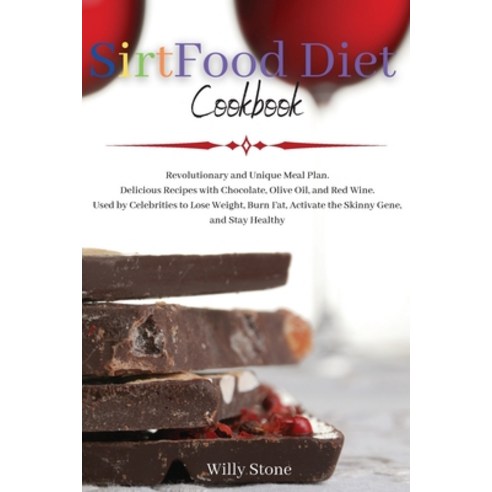Sirtfood Diet Cookbook: Revolutionary and Unique Meal Plan. Delicious Recipes with Chocolate Olive ... Paperback, Willy Stone, English, 9781914154225