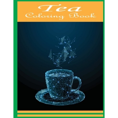 Tea Coloring Book: An Adults Tea Coloring Book with Beautiful Teacup Sets & Tea Pots for tea lovers ... Paperback, Independently Published, English, 9798557107808
