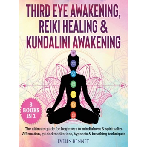 Third Eye Awaking Reiki Healing And Kundalini Awaking: 3 Books in 1: The Ultimate Guide For Beginn... Hardcover, Book Loop Ltd, English, 9781802110715