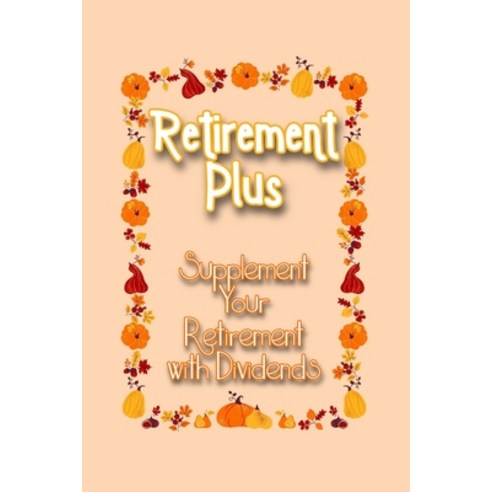 (영문도서) Retirement Plus: Supplement Your Retirement with Dividends Paperback, Independently Published, English, 9798346231998