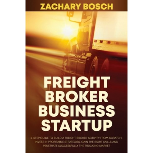 Freight Broker Business Startup: 5-Step Guide to Build a Freight Broker Activity from Scratch. Inves... Paperback, Independently Published, English, 9798710076958