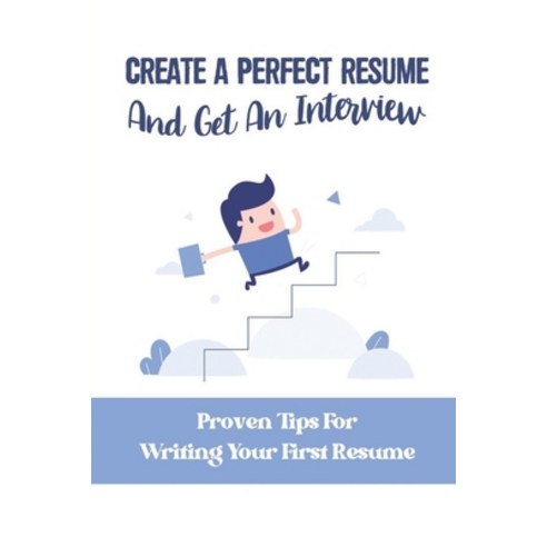 (영문도서) Create A Perfect Resume And Get An Interview: Proven Tips For Writing Your First Resume: What... Paperback, Independently Published, English, 9798549525207