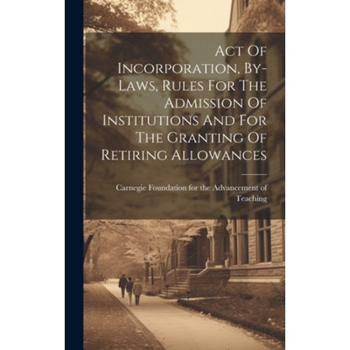 (영문도서) Act Of Incorporation By-laws Rules For The Admission Of Institutions And For The Granting O... Hardcover, Legare Street Press, English, 9781021026224