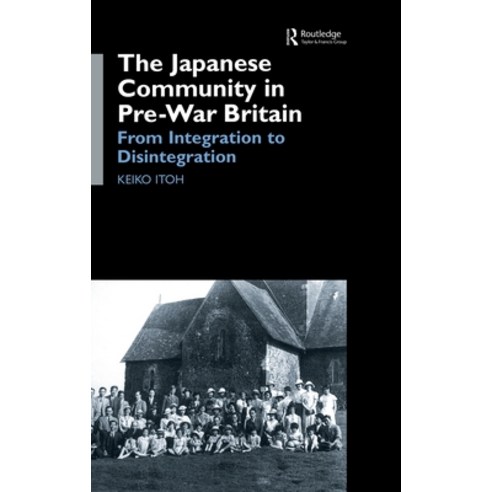 (영문도서) The Japanese Community in Pre-War Britain: From Integration to Disintegration Hardcover, Routledge, English, 9780700714872