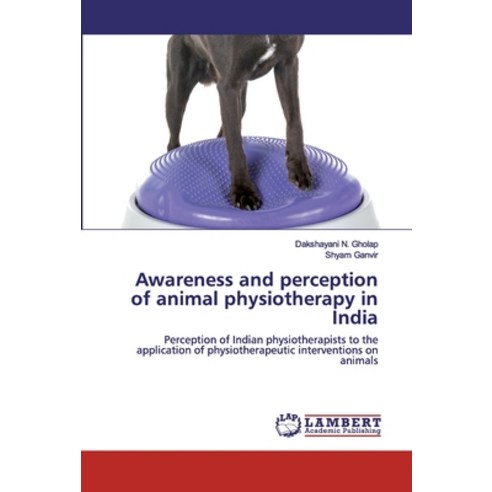 Awareness and perception of animal physiotherapy in India Paperback, LAP Lambert Academic Publishing