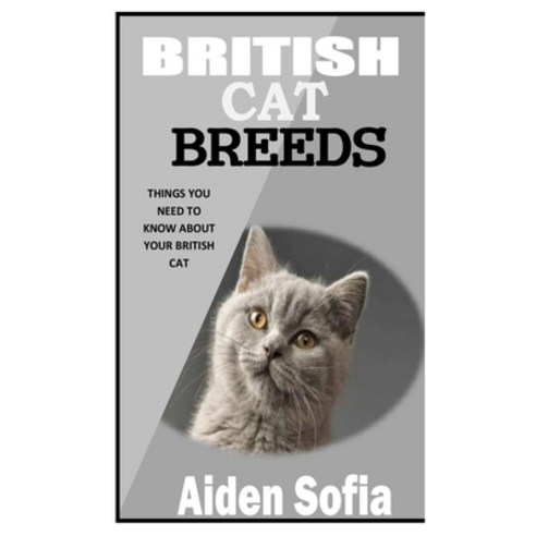 (영문도서) British Cat Breeds: Things You Need To Know About Your British Cat Paperback, Independently Published, English, 9798477500994