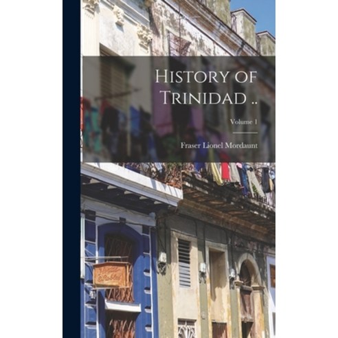 (영문도서) History of Trinidad ..; Volume 1 Hardcover, Legare Street Press, English, 9781018850382