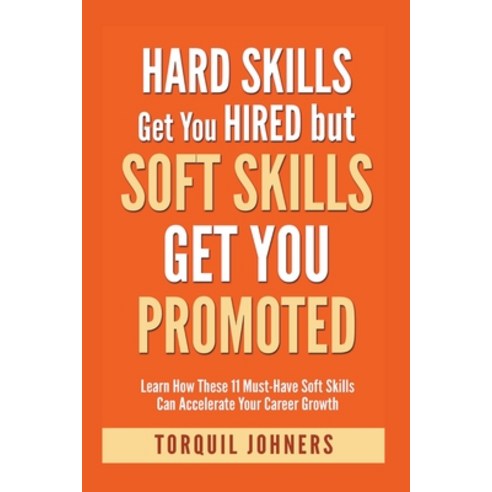 (영문도서) Hard Skills Get You Hired But Soft Skills Get You Promoted: Learn How These 11 Must-Have Soft... Paperback, Bluewave Press Publishing, English, 9798215535523