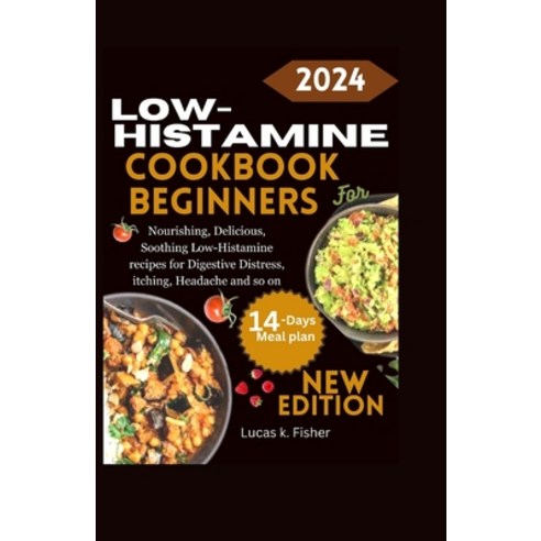 (영문도서) Low-Histamine Cookbook for Beginners: Nourishing Delicious Soothing Low-Histamine recipes f... Paperback, Independently Published, English, 9798867576325