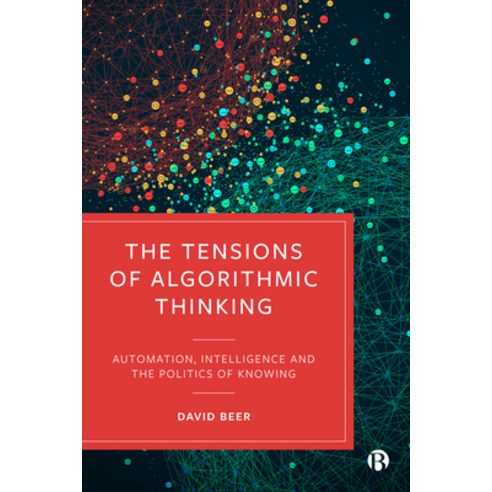 (영문도서) The Tensions of Algorithmic Thinking: Automation Intelligence and the Politics of Knowing Paperback, Bristol University Press, English, 9781529212907
