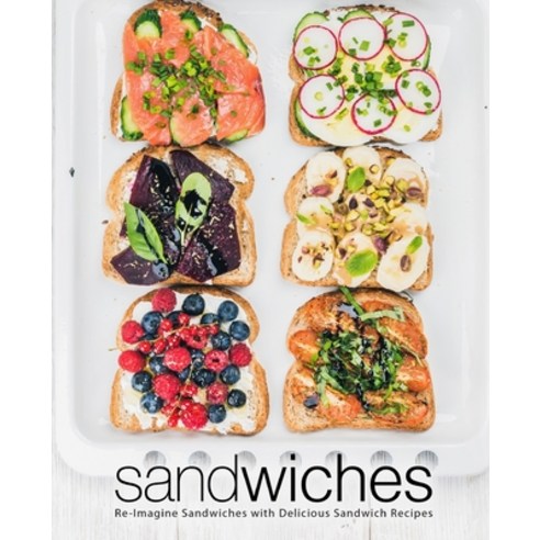 (영문도서) Sandwiches: Re-Imagine Sandwiches with Delicious Sandwich Recipes (2nd Edition) Paperback, Independently Published, English, 9781679612558