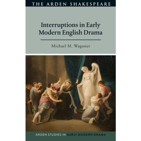 (영문도서) Interruptions in Early Modern English Drama Hardcover, Arden Shakespeare, 9781350238312