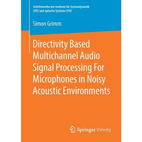 (영문도서) Directivity Based Multichannel Audio Signal Processing for Microphones in Noisy Acoustic Envi... Paperback, Springer Vieweg, English, 9783658251512
