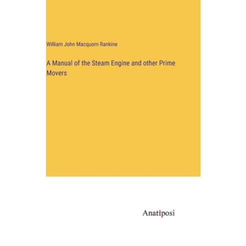 (영문도서) A Manual of the Steam Engine and other Prime Movers Hardcover, Anatiposi Verlag, English, 9783382302252