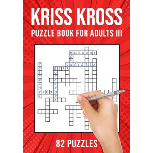 Kriss Kross Puzzle Book for Adults III: Criss Cross Crossword Activity Book - 82 Puzzles Paperback, Independently Published