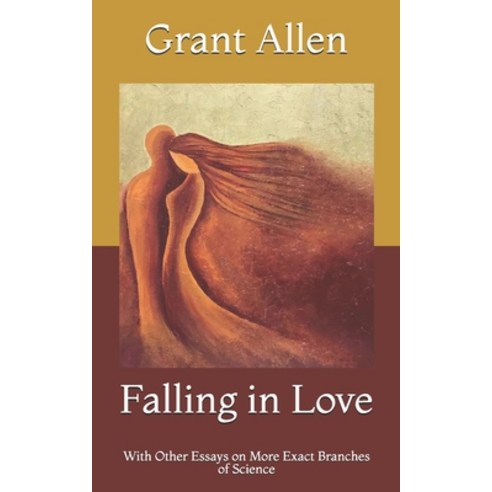 Falling in Love: With Other Essays on More Exact Branches of Science Paperback, Independently Published, English, 9798732426441