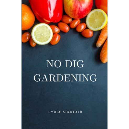 (영문도서) No Dig Gardening Paperback, Independently Published, English, 9798856670065