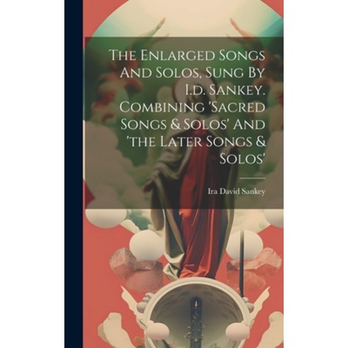 (영문도서) The Enlarged Songs And Solos Sung By I.d. Sankey. Combining ''sacred Songs & Solos'' And ''the ... Hardcover, Legare Street Press, English, 9781019489833