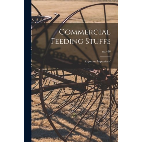 (영문도서) Commercial Feeding Stuffs: Report on Inspection /; no.486 Paperback, Hassell Street Press, English, 9781015199583