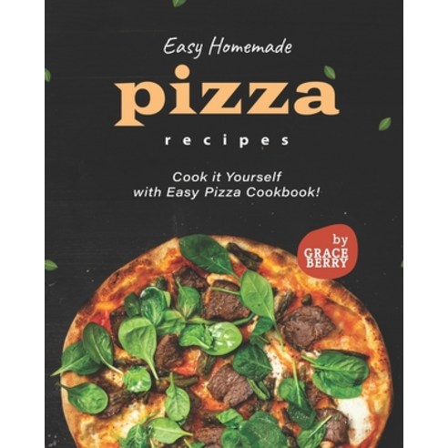 (영문도서) Easy Homemade Pizza Recipes: Cook it Yourself with Easy Pizza Cookbook! Paperback, Independently Published, English, 9798541684339