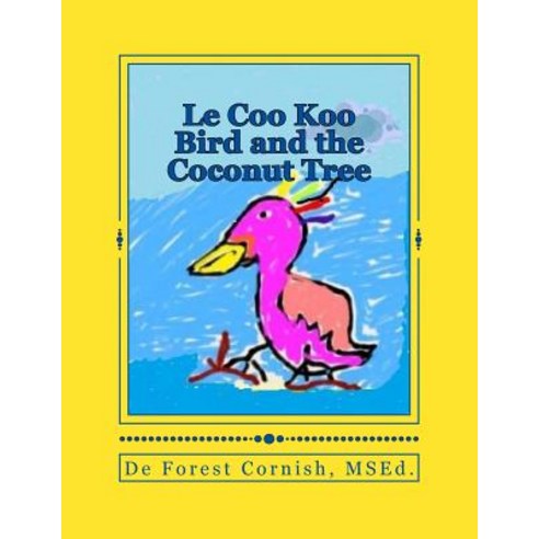 (영문도서) Le Coo Koo Bird and the Coconut Tree Paperback, Createspace Independent Pub..., English, 9781503146358