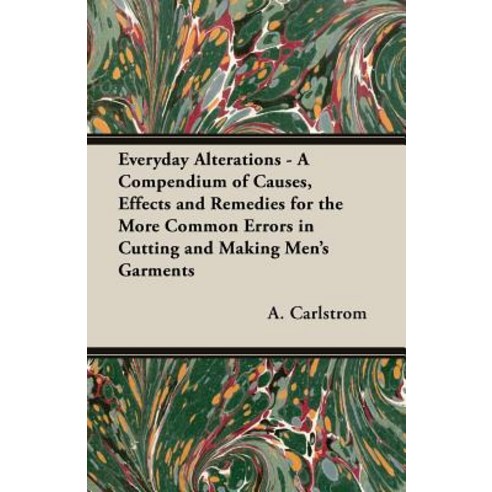 Everyday Alterations - A Compendium of Causes Effects and Remedies for the More Common Errors in Cu... Paperback, Old Hand Books