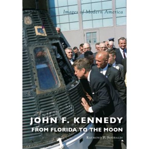 (영문도서) John F. Kennedy: From Florida to the Moon Paperback, Arcadia Publishing (SC), English, 9781467103060