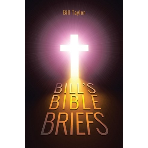 Bill''s Bible Briefs Paperback, Christian Faith Publishing, Inc