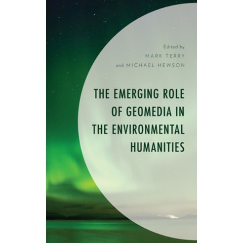 (영문도서) The Emerging Role of Geomedia in the Environmental Humanities Hardcover, Lexington Books, English, 9781666913422