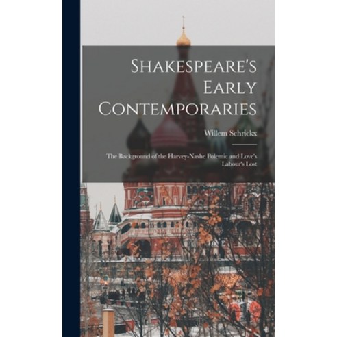 (영문도서) Shakespeare''s Early Contemporaries; the Background of the Harvey-Nashe Polemic and Love''s Lab... Hardcover, Hassell Street Press, English, 9781014314925