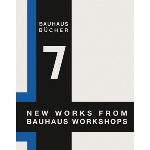 New Works from Bauhaus Workshops:Bauhausbuecher 7, Lars Muller Publishers