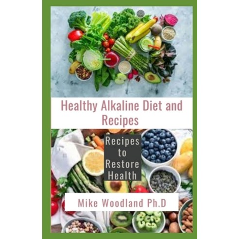 Healthy Alkaline Diet and Recipes: Recipes to Restore Health Paperback, Independently Published, English, 9798735508779