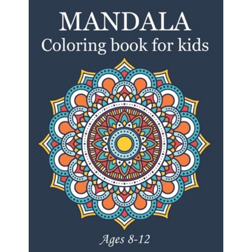 Mandala Coloring Book For Kids Ages 8-12: A Kids Coloring Book with Fun Easy and Relaxing Mandalas... Paperback, Independently Published