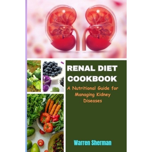 (영문도서) Renal Diet Cookbook: A Nutritional Guide for Managing Kidney Diseases Paperback, Independently Published, English, 9798870822778