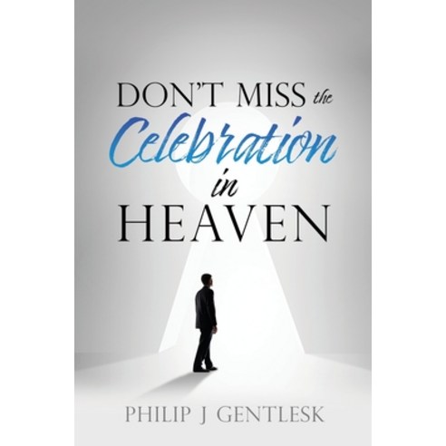 (영문도서) Don''t Miss the Celebration in Heaven!: A Heart-Felt Plea to My Roman Catholic Friends Paperback, Xulon Press, English, 9781662812927