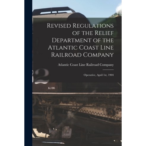 (영문도서) Revised Regulations of the Relief Department of the Atlantic Coast Line Railroad Company: Ope... Paperback, Legare Street Press, English, 9781014941565