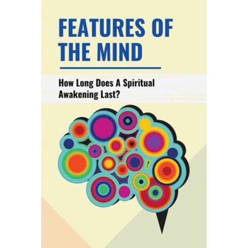 (영문도서) Features Of The Mind: How Long Does A Spiritual Awakening Last?: Thought Philosophy Of Mind Paperback, Independently Published, English, 9798513063889