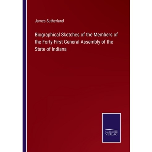 (영문도서) Biographical Sketches of the Members of the Forty-First General Assembly of the State of Indiana Paperback, Salzwasser-Verlag, English, 9783375042721