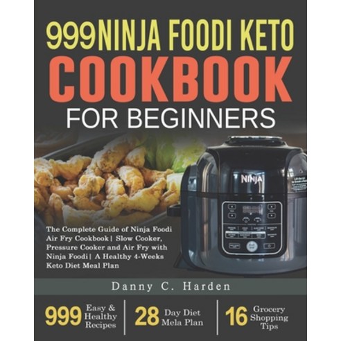 999 Ninja Foodi Keto Cookbook for Beginners: The Complete Guide of Ninja Foodi Air Fry Cookbook- Slo... Paperback, Independently Published, English, 9798576346981