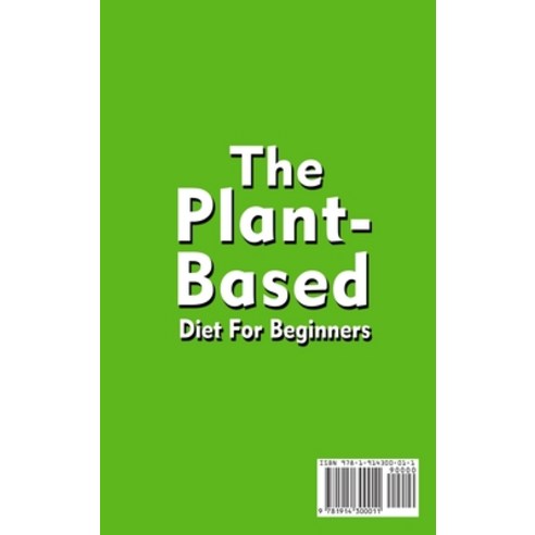(영문도서) The Plant-Based Diet For Beginners;Quick Easy and Delicious Plant-Based Recipes Hardcover, Blue Bird Publishing, English, 9781914300011