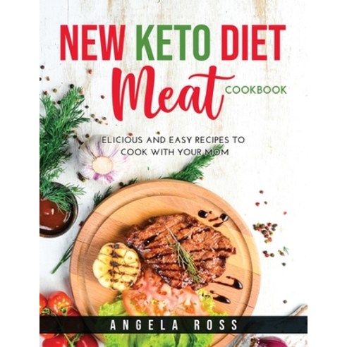 New Keto Diet Meat Cookbook: Delicious and easy recipes to cook with your mom Paperback, Angela Ross, English, 9781667144542
